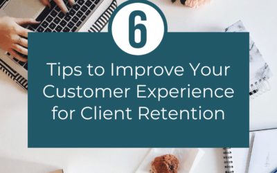 6 Tips to Improve Your Customer Experience for Client Retention