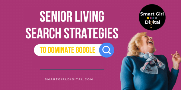 Senior Living Search Strategies to Dominating Google in 2023