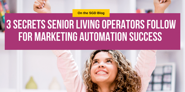 3 Secrets Senior Living Operators Follow for Marketing Automation Success
