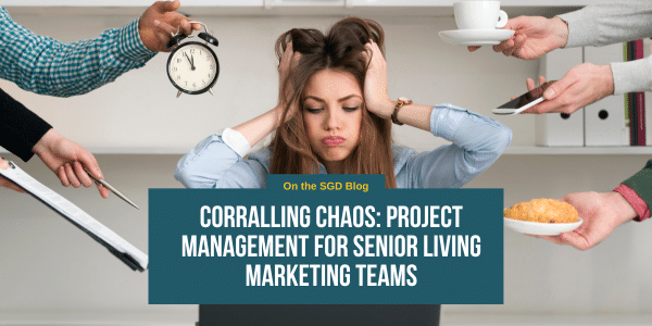 Corralling Chaos: Project Management for Senior Living Marketing Teams