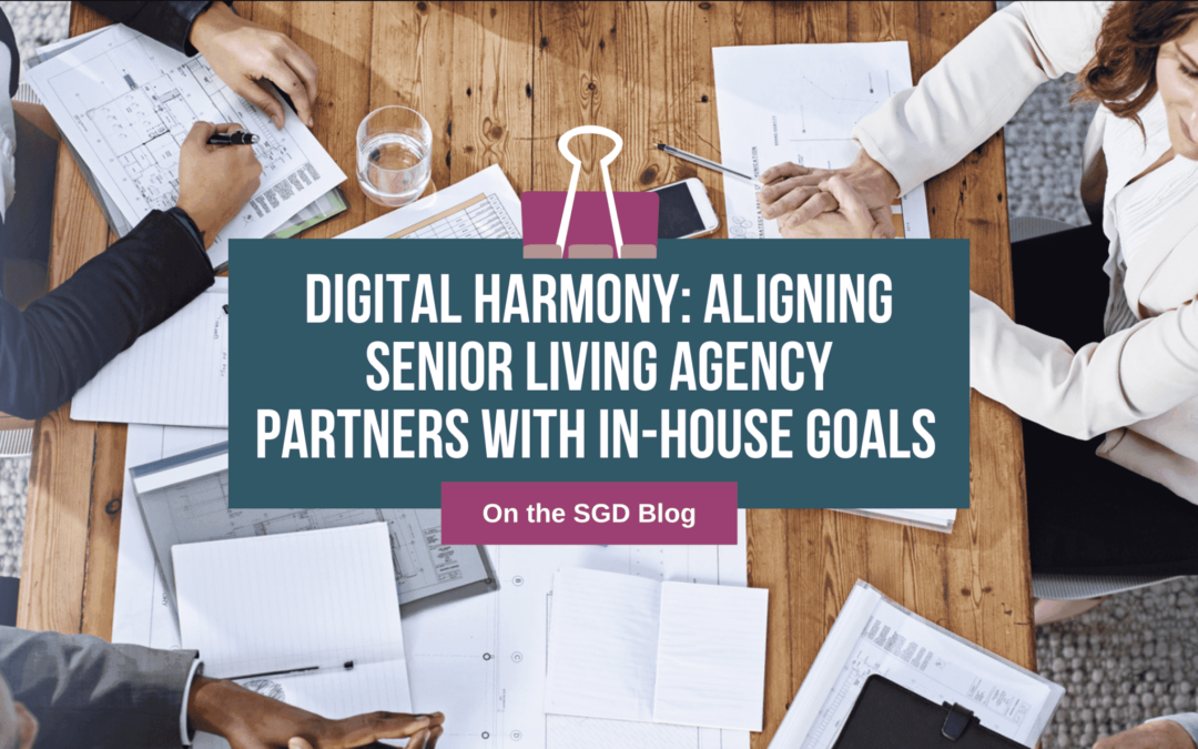 Digital Harmony: Aligning Senior Living Agency Partners with In-House Goals