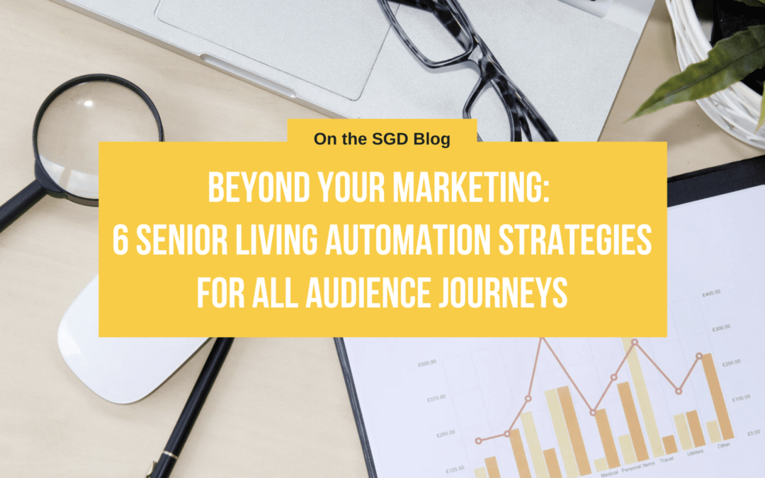 Beyond Your Marketing: 6 Senior Living Automation Strategies for All Audience Journeys