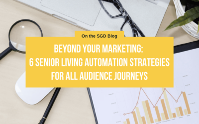 Beyond Your Marketing: 6 Senior Living Automation Strategies for All Audience Journeys