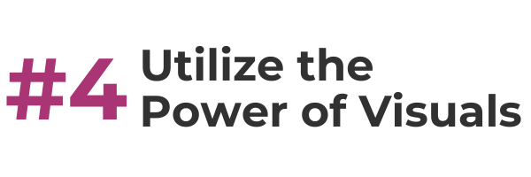 #4 utilize the power of visuals