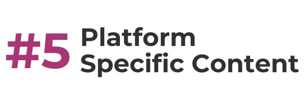 #5 platform specific content