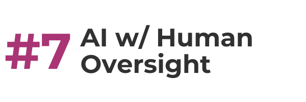 #7 AI with human oversight