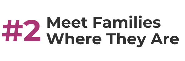#2 meet families where they are