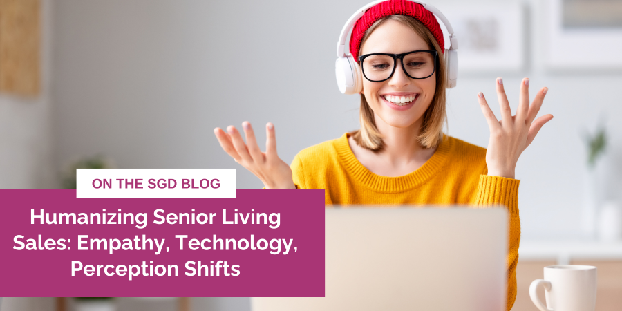 Humanizing Senior Living Sales: Empathy, Technology, Perception Shifts