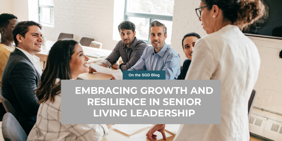 Embracing Growth and Resilience in Senior Living Leadership