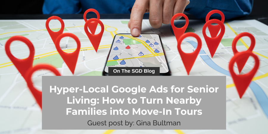 Hyper-Local Google Ads for Senior Living: How to Turn Nearby Families into Move-In Tours